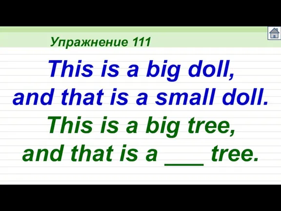 Упражнение 111 This is a big doll, and that is a small