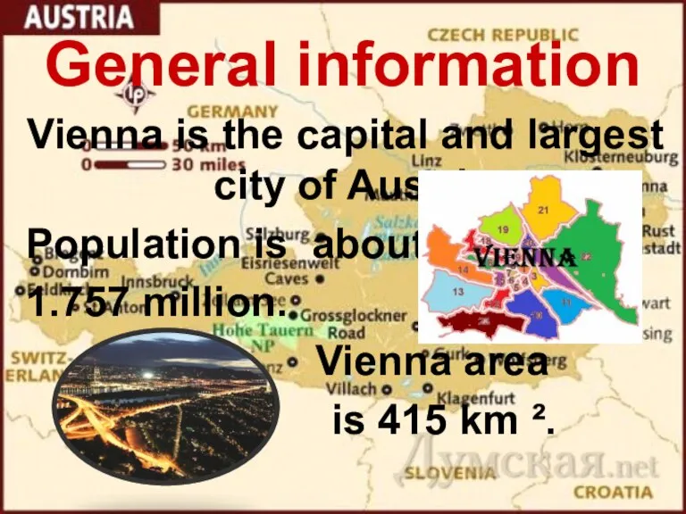 General information Vienna is the capital and largest city of Austria. Population