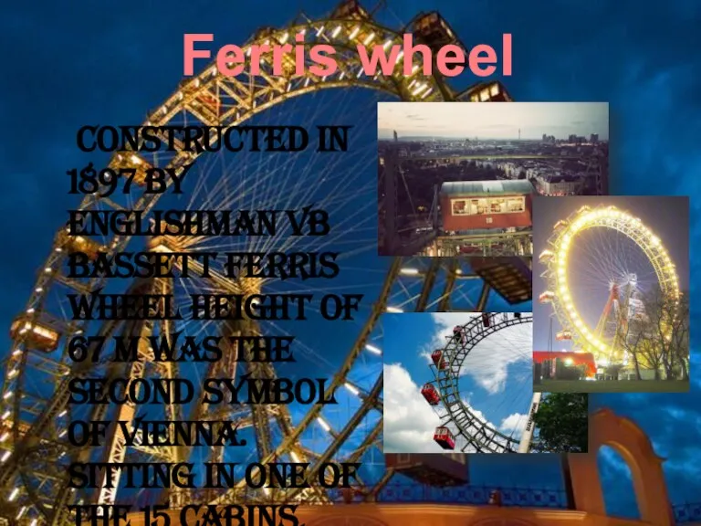 Ferris wheel Constructed in 1897 by Englishman VB Bassett ferris wheel height