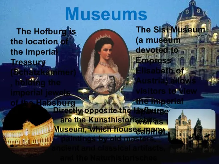 Museums The Hofburg is the location of the Imperial Treasury (Schatzkammer), holding