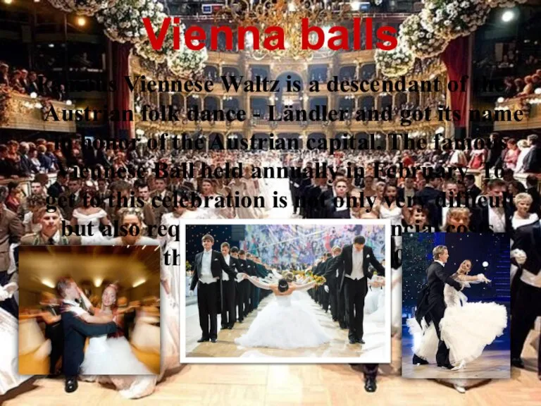 Vienna balls Famous Viennese Waltz is a descendant of the Austrian folk