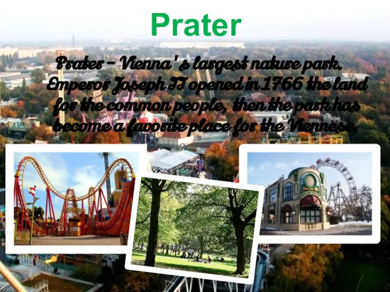 Prater Prater - Vienna's largest nature park. Emperor Joseph II opened in