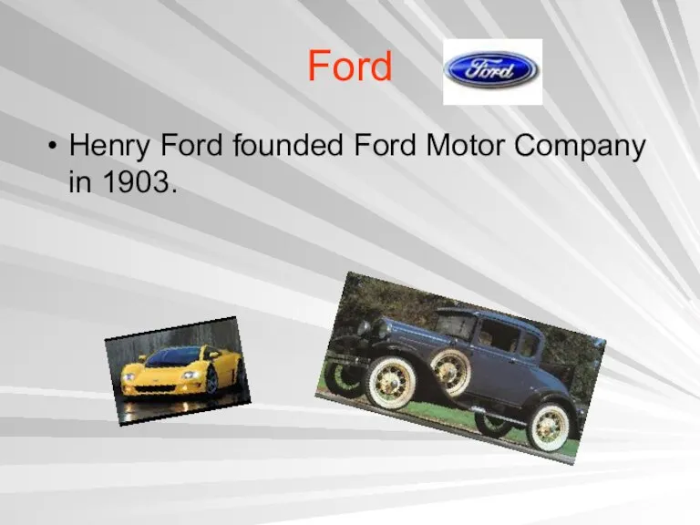 Ford Henry Ford founded Ford Motor Company in 1903.