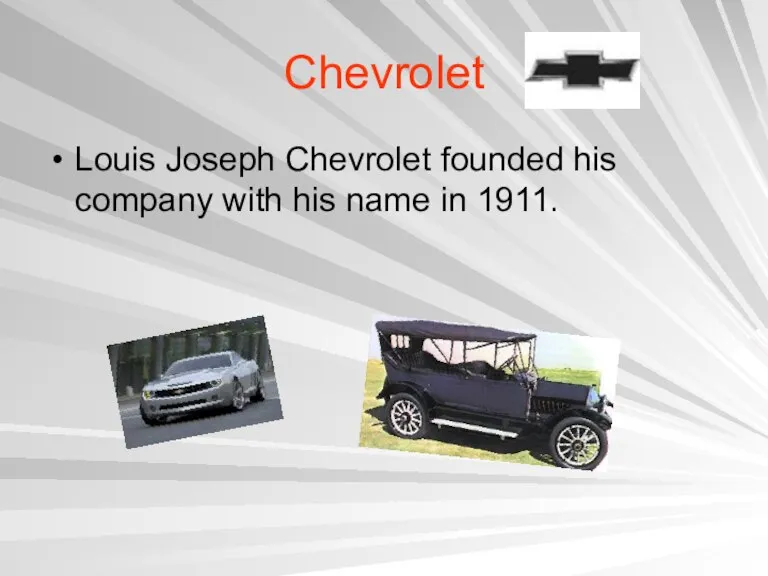 Chevrolet Louis Joseph Chevrolet founded his company with his name in 1911.