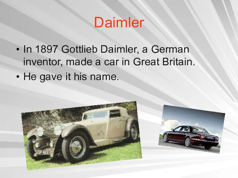 Daimler In 1897 Gottlieb Daimler, a German inventor, made a car in