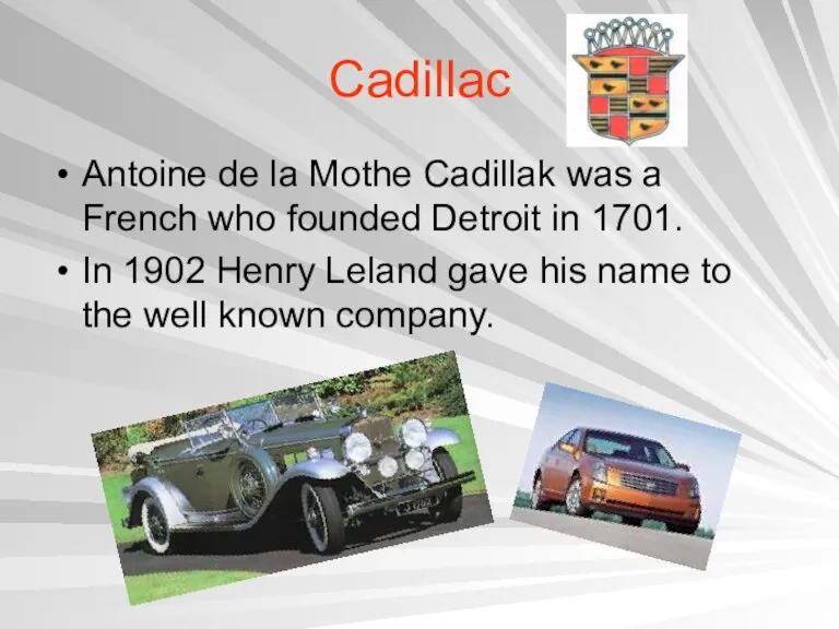 Cadillac Antoine de la Mothe Cadillak was a French who founded Detroit