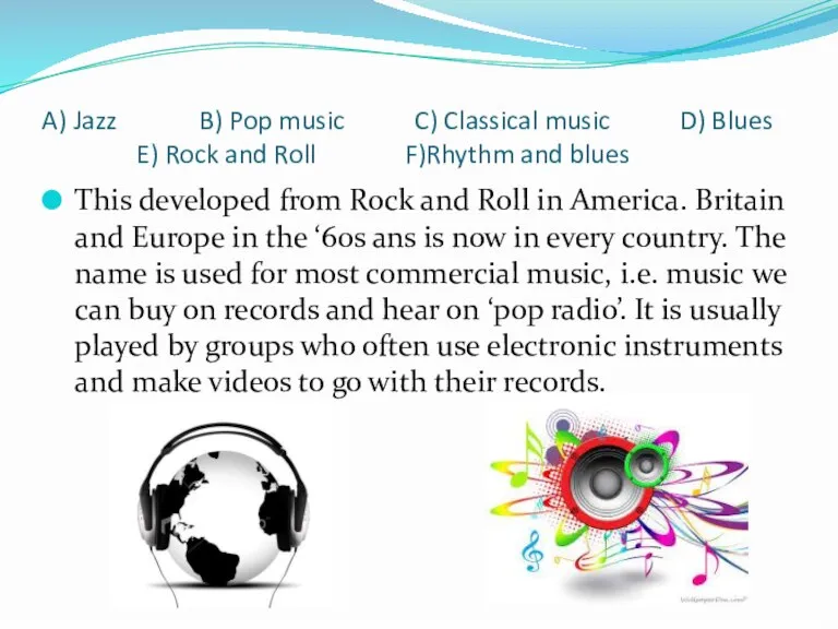 A) Jazz B) Pop music C) Classical music D) Blues E) Rock