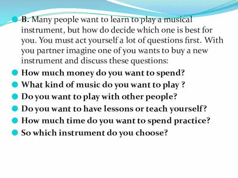 B. Many people want to learn to play a musical instrument, but