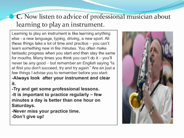 C. Now listen to advice of professional musician about learning to play an instrument.