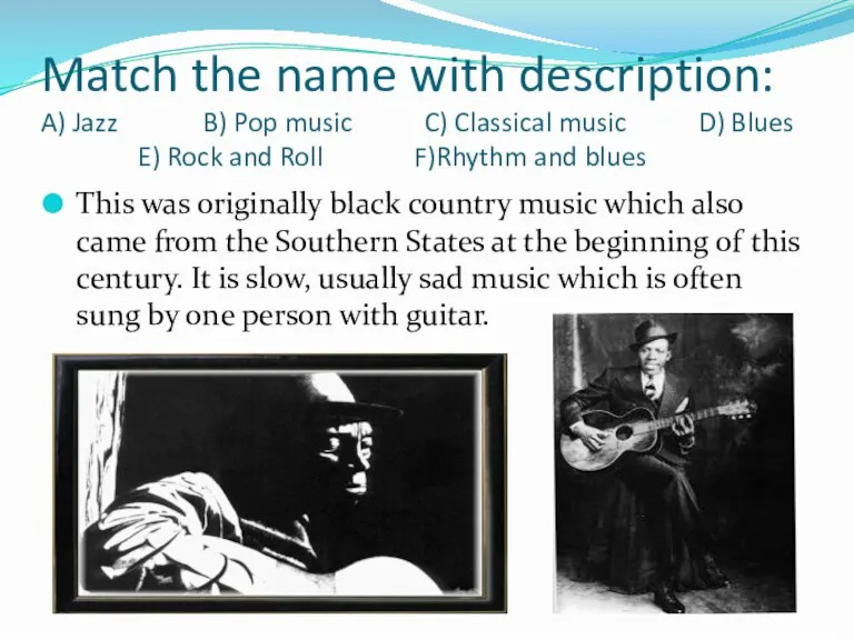 Match the name with description: A) Jazz B) Pop music C) Classical