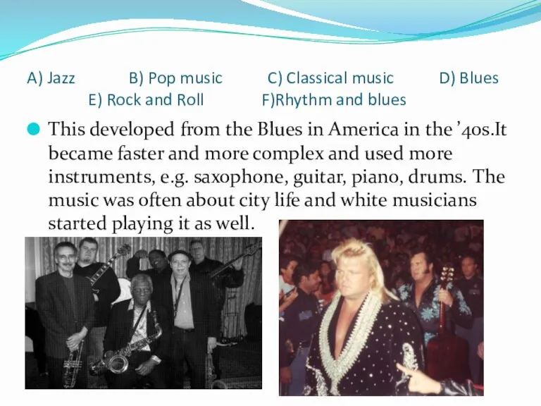 A) Jazz B) Pop music C) Classical music D) Blues E) Rock
