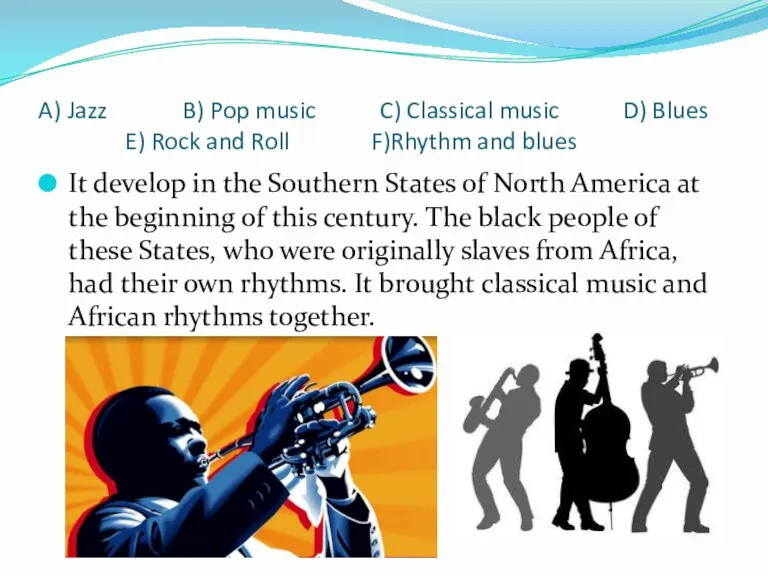 A) Jazz B) Pop music C) Classical music D) Blues E) Rock