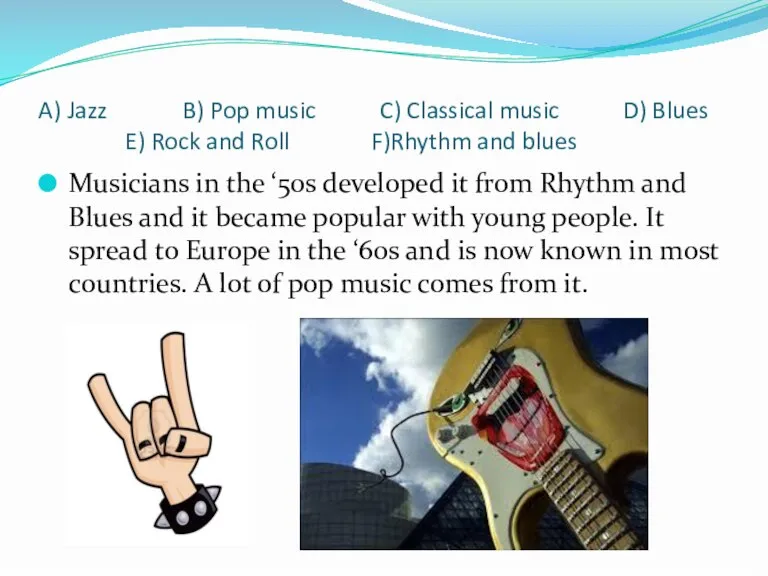 A) Jazz B) Pop music C) Classical music D) Blues E) Rock