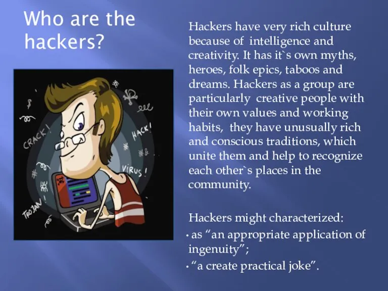 Who are the hackers? Hackers have very rich culture because of intelligence