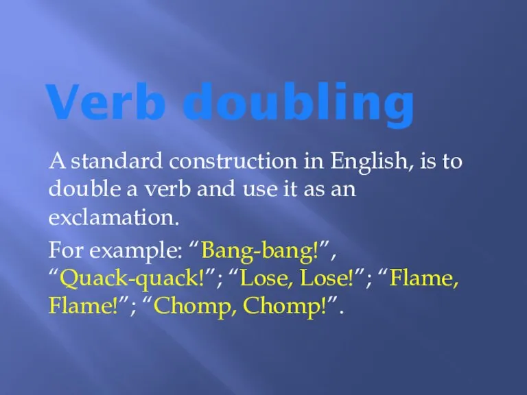 Verb doubling A standard construction in English, is to double a verb