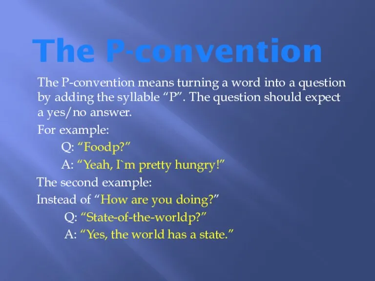 The P-convention The P-convention means turning a word into a question by