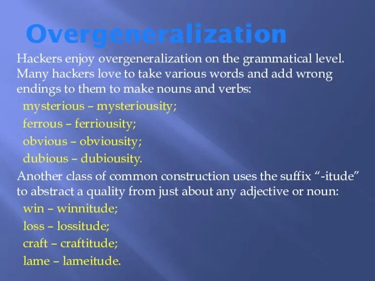 Overgeneralization Hackers enjoy overgeneralization on the grammatical level. Many hackers love to