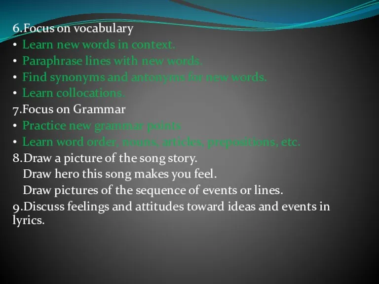 6.Focus on vocabulary Learn new words in context. Paraphrase lines with new