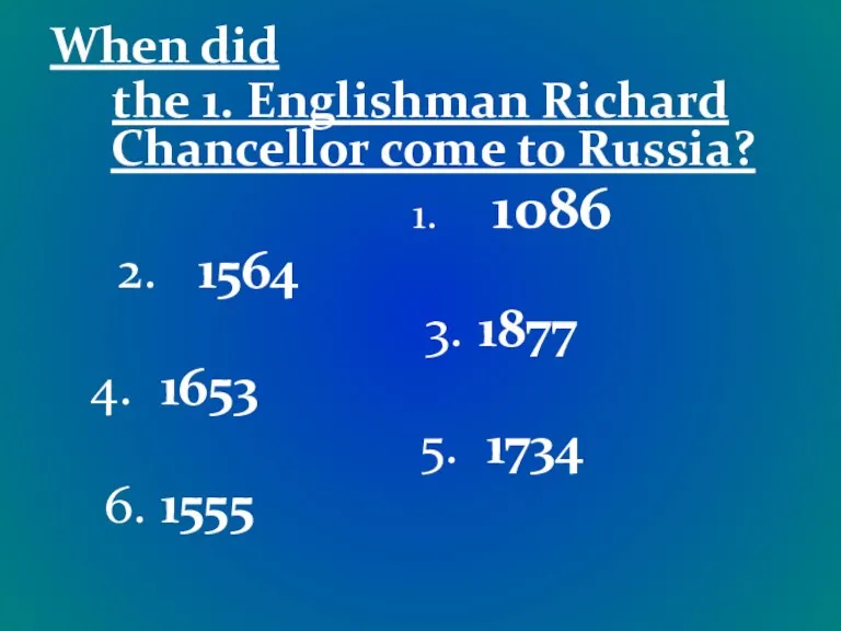 When did the 1. Englishman Richard Chancellor come to Russia? 1. 1086