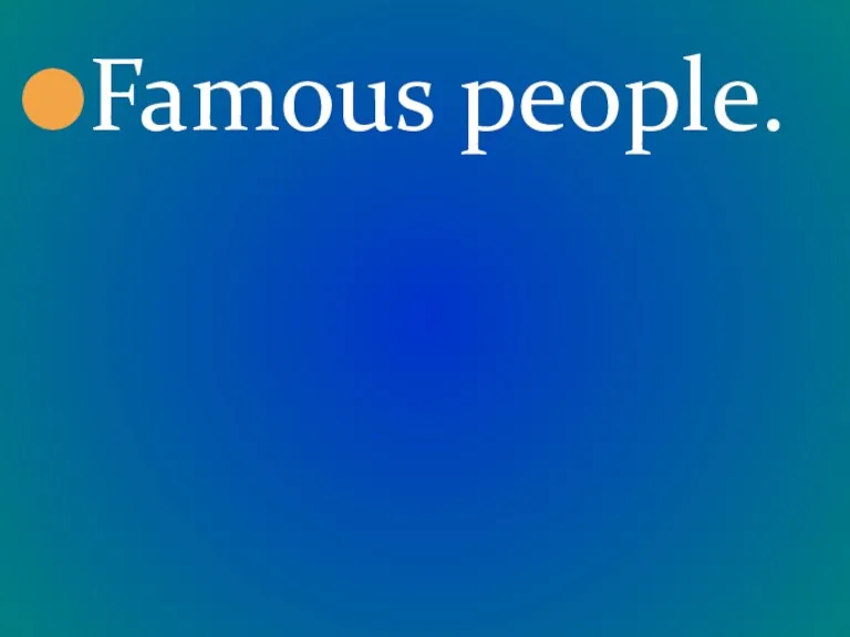 Famous people.