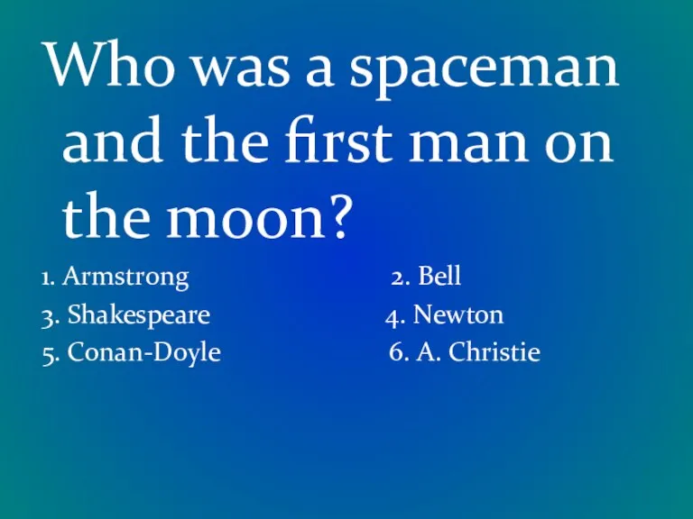 Who was a spaceman and the first man on the moon? 1.