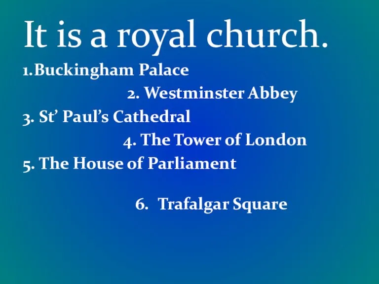 It is a royal church. 1.Buckingham Palace 2. Westminster Abbey 3. St’