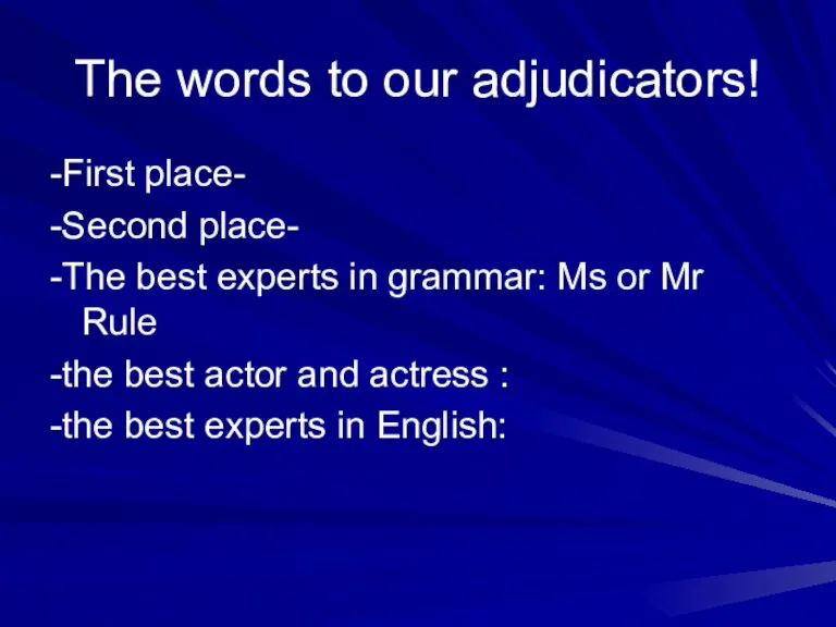 The words to our adjudicators! -First place- -Second place- -The best experts