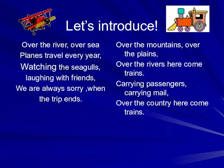 Let’s introduce! Over the river, over sea Planes travel every year, Watching