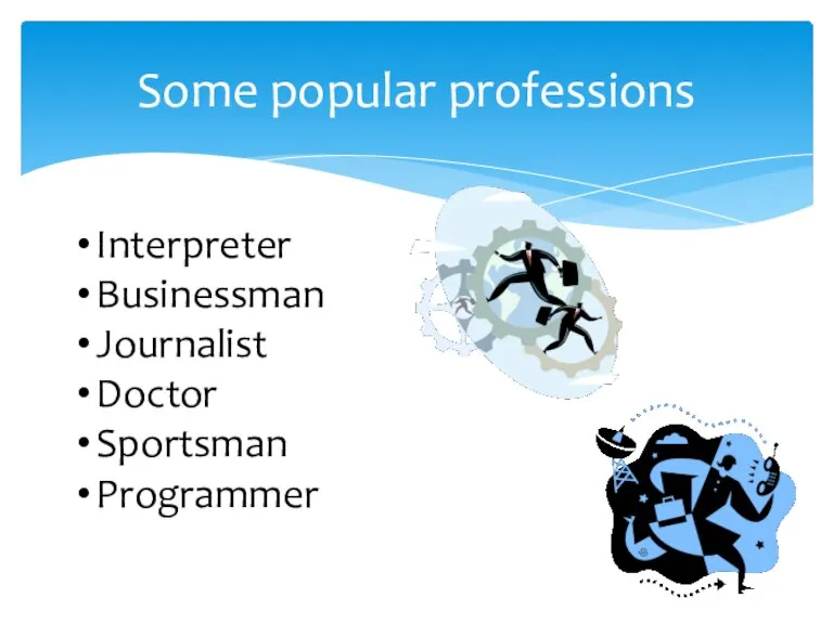 Some popular professions Interpreter Businessman Journalist Doctor Sportsman Programmer