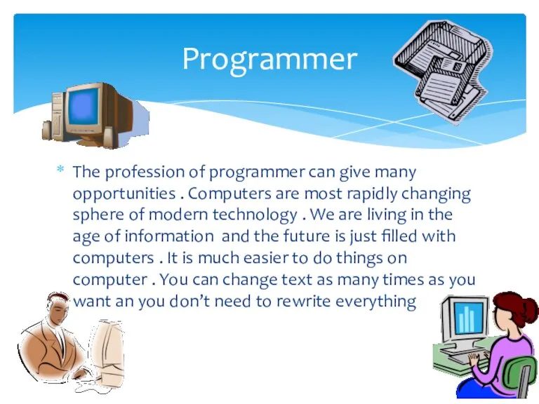 The profession of programmer can give many opportunities . Computers are most