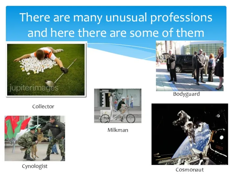 There are many unusual professions and here there are some of them