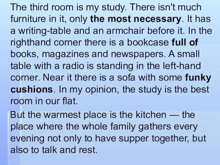 The third room is my study. There isn't much furniture in it,