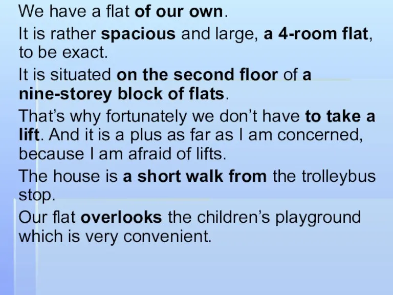 We have a flat of our own. It is rather spacious and