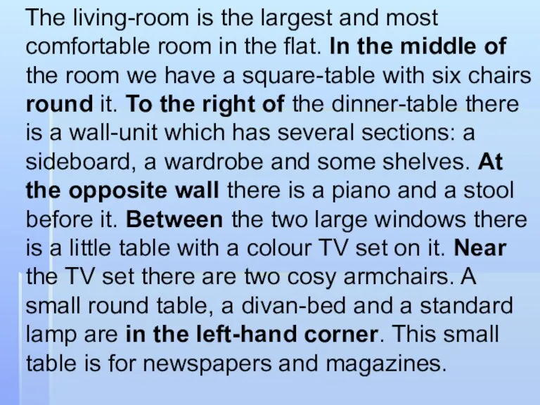 The living-room is the largest and most comfortable room in the flat.