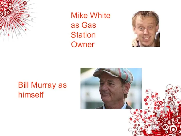 Mike White as Gas Station Owner Bill Murray as himself