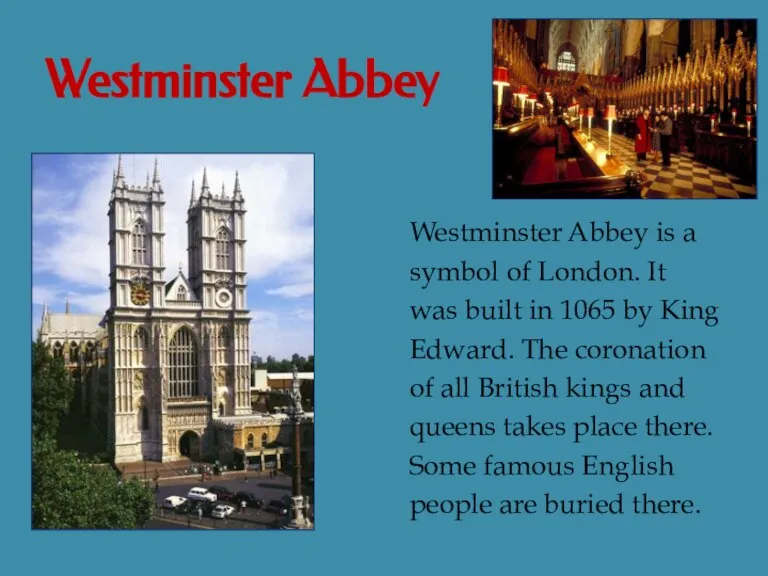 Westminster Abbey Westminster Abbey is a symbol of London. It was built