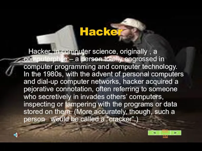 Hacker Hacker, in computer science, originally , a computerphile – a person