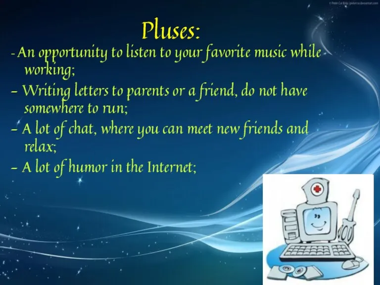 Pluses: - An opportunity to listen to your favorite music while working;