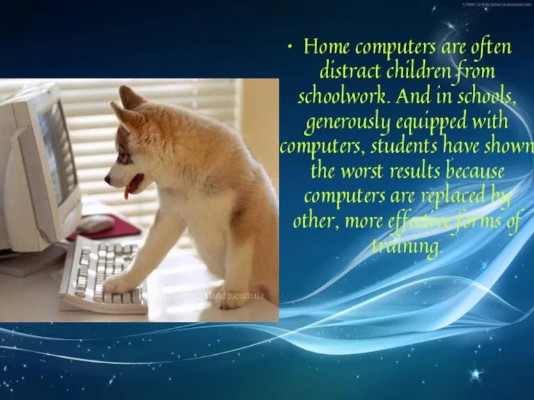 Home computers are often distract children from schoolwork. And in schools, generously