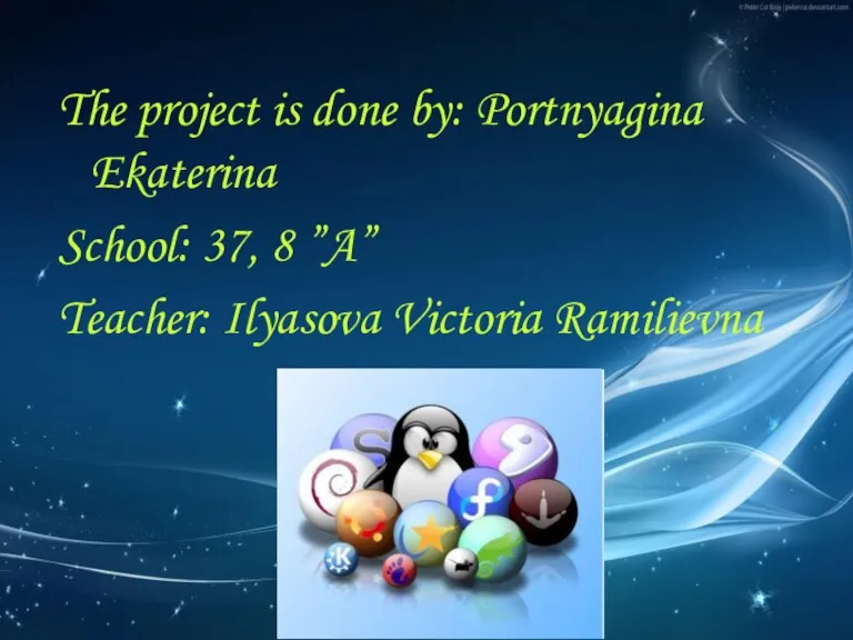 The project is done by: Portnyagina Ekaterina School: 37, 8 ”A” Teacher: Ilyasova Victoria Ramilievna