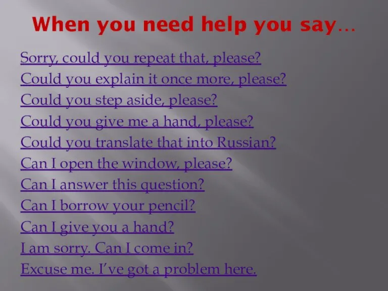 When you need help you say… Sorry, could you repeat that, please?