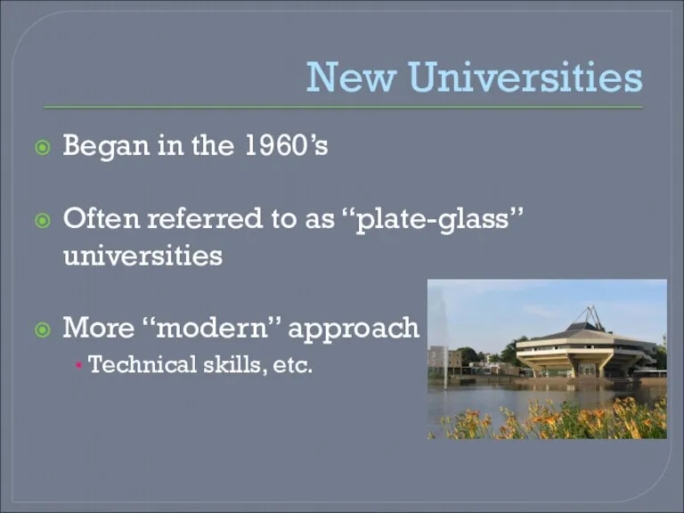 New Universities Began in the 1960’s Often referred to as “plate-glass” universities