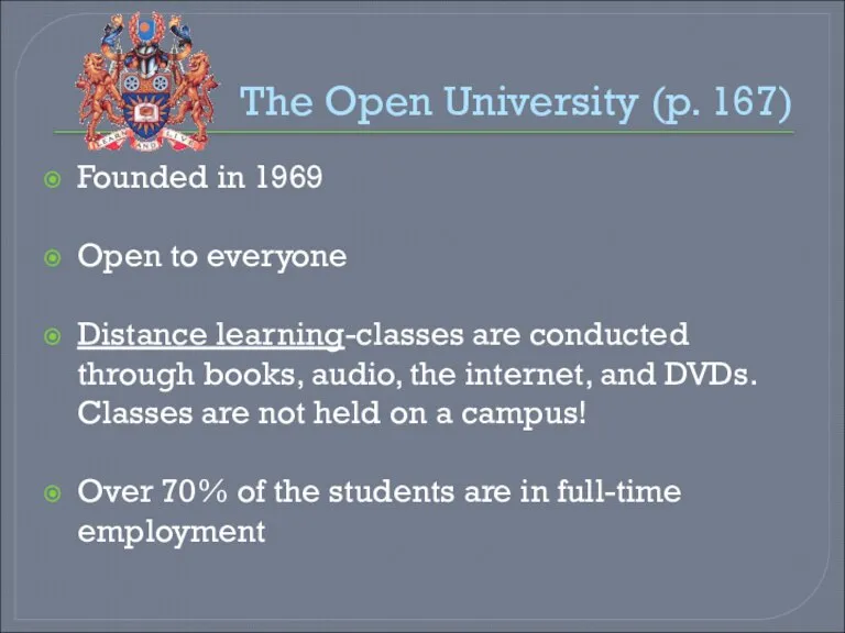 The Open University (p. 167) Founded in 1969 Open to everyone Distance