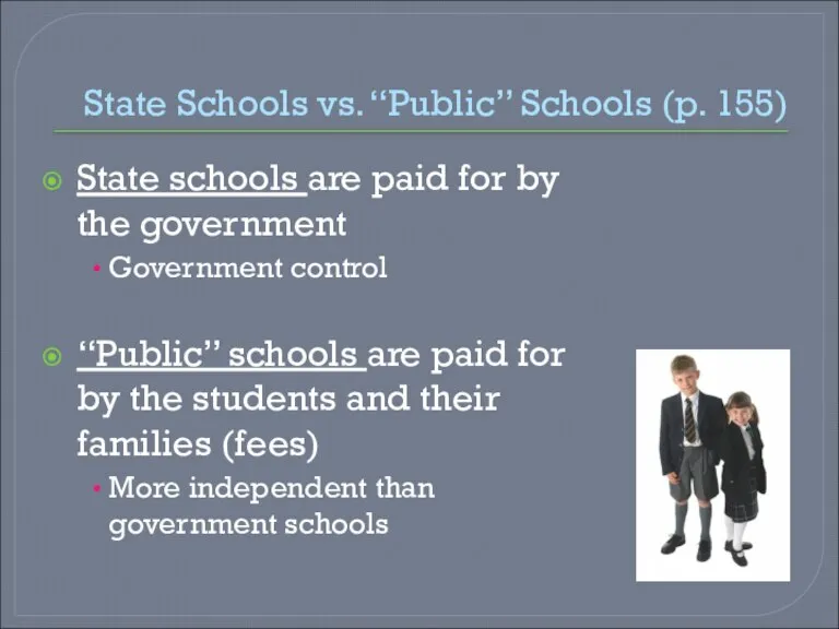 State Schools vs. “Public” Schools (p. 155) State schools are paid for
