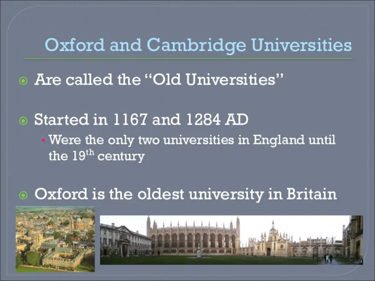 Oxford and Cambridge Universities Are called the “Old Universities” Started in 1167