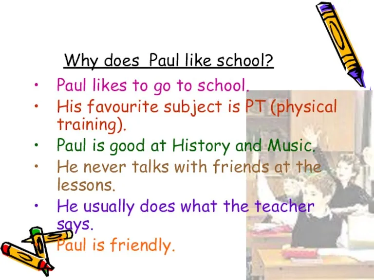 Why does Paul like school? Paul likes to go to school. His