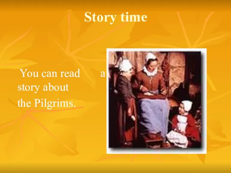 Story time You can read a story about the Pilgrims.