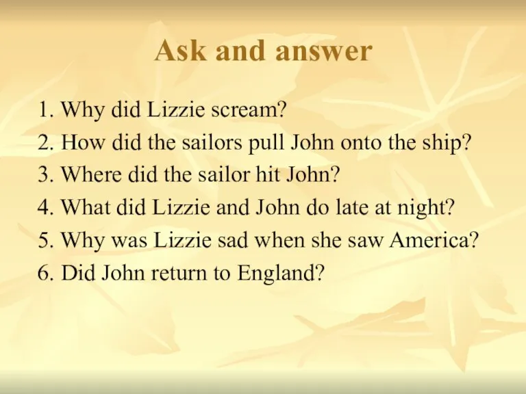 Ask and answer 1. Why did Lizzie scream? 2. How did the