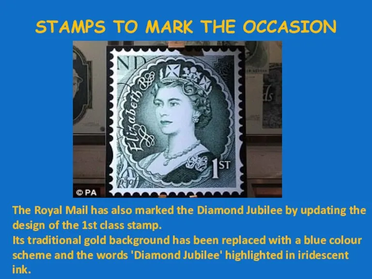 STAMPS TO MARK THE OCCASION The Royal Mail has also marked the