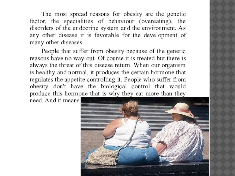 The most spread reasons for obesity are the genetic factor, the specialities